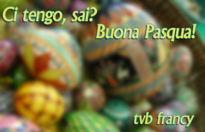 Ci tengo, sai? Buona Pasqua!